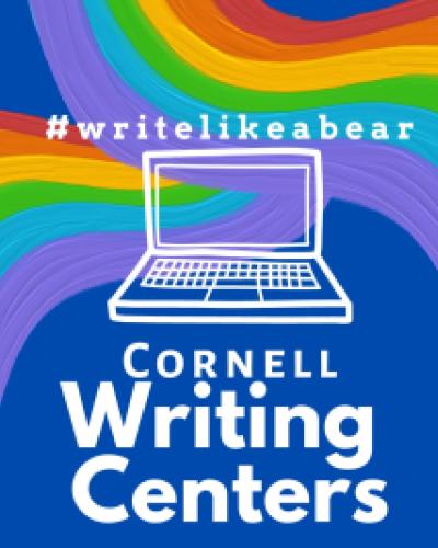 This is a Cornell Writing Centers poster. It is blue and there are two big swaths of rainbows that intersect behind a white see-through laptop. Beneath the laptop, it says "Cornell Writing Centers." 